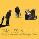 Families in Flight: Today’s International Refugee Crisis