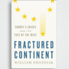 Europe – A “Fractured Continent”?: A book discussion with former Washington Post foreign editor, William Drozdiak