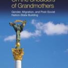 On the Shoulders of Grandmothers: Gender, Migration and Post-Soviet Nation-State-Building