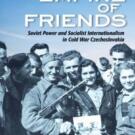 Davis Center for Russian and Eurasian Studies - Empire of Friends: Soviet Power and Socialist Internationalism in Cold War Czechoslovakia